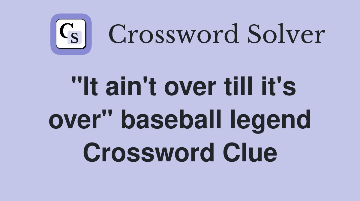 "It ain't over till it's over" baseball legend Crossword Clue