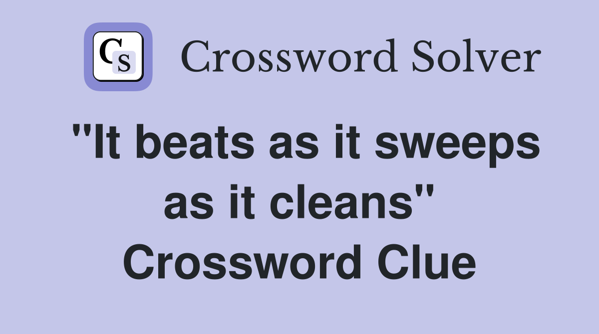 "It beats as it sweeps as it cleans" Crossword Clue