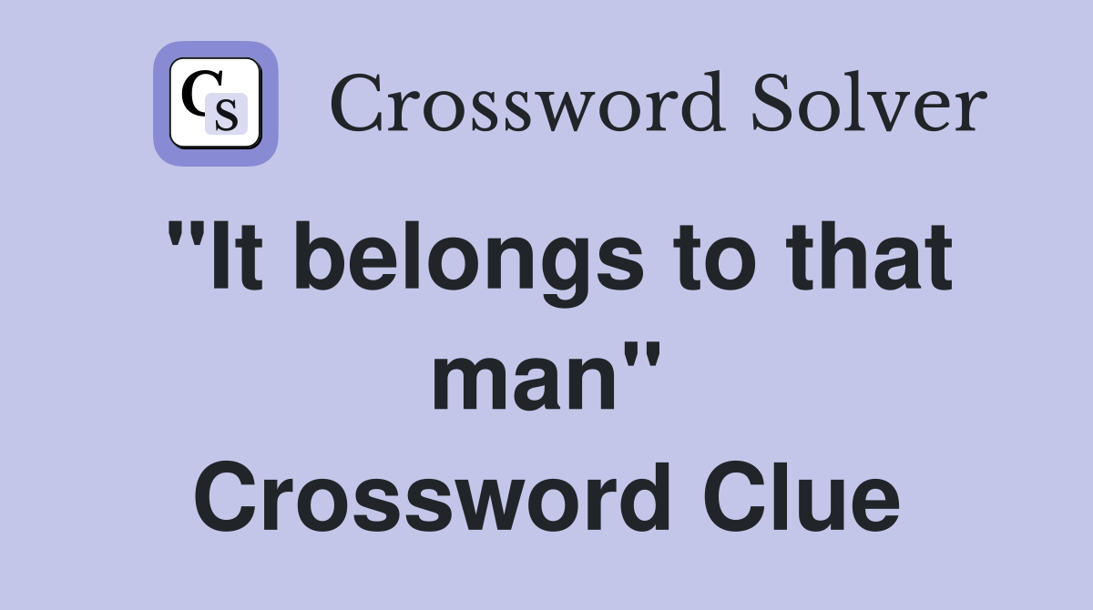 "It belongs to that man" Crossword Clue