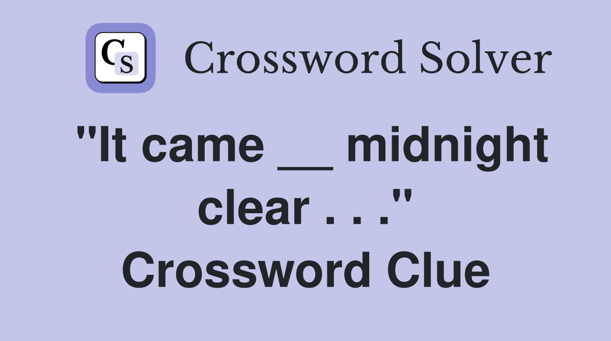 "It came __ midnight clear . . ." Crossword Clue