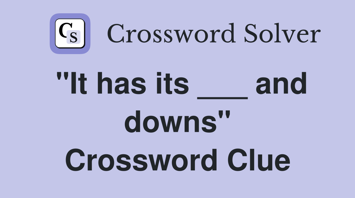 "It has its ___ and downs" Crossword Clue