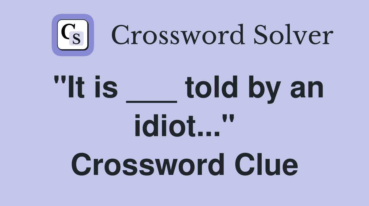 "It is ___ told by an idiot..." Crossword Clue