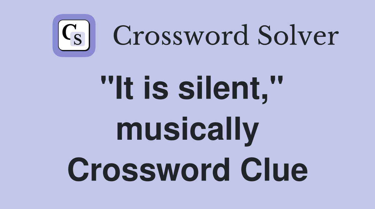 "It is silent," musically Crossword Clue