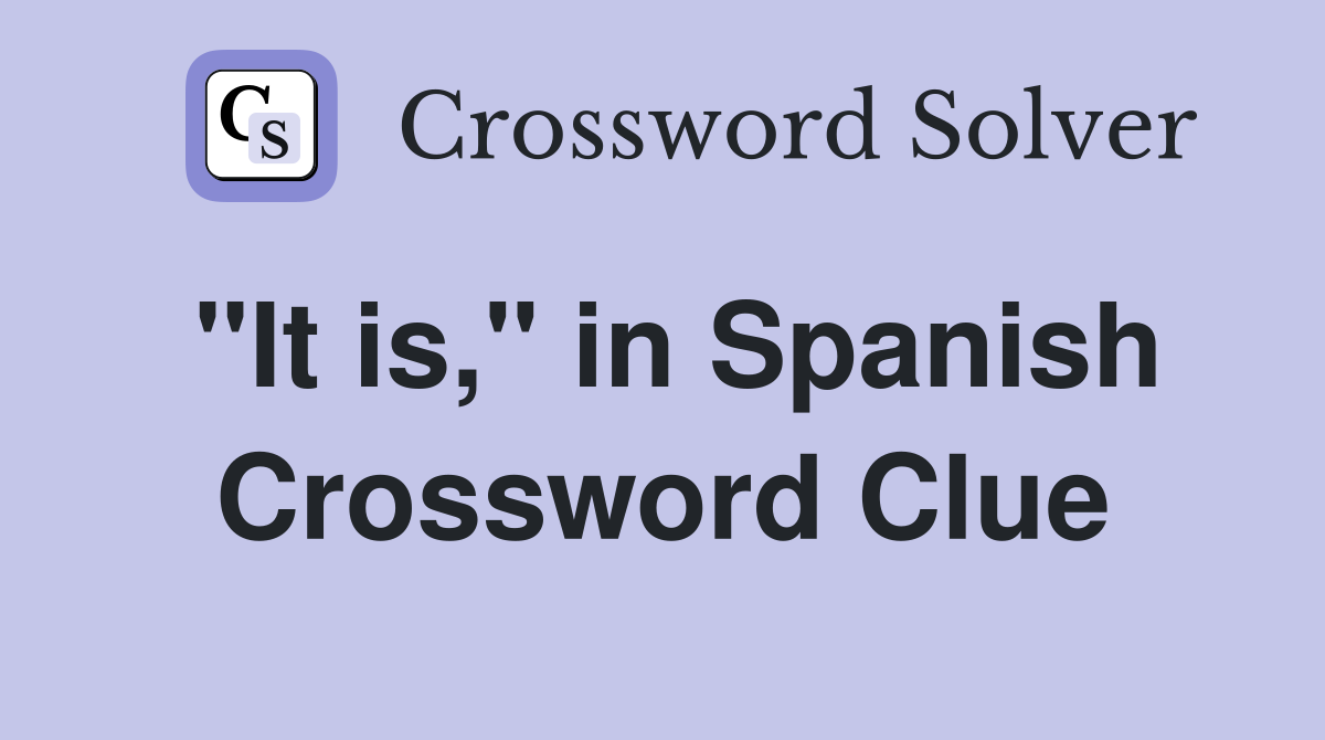 "It is," in Spanish Crossword Clue