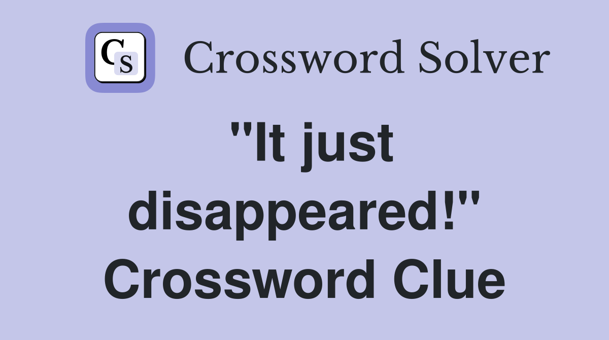 "It just disappeared!" Crossword Clue