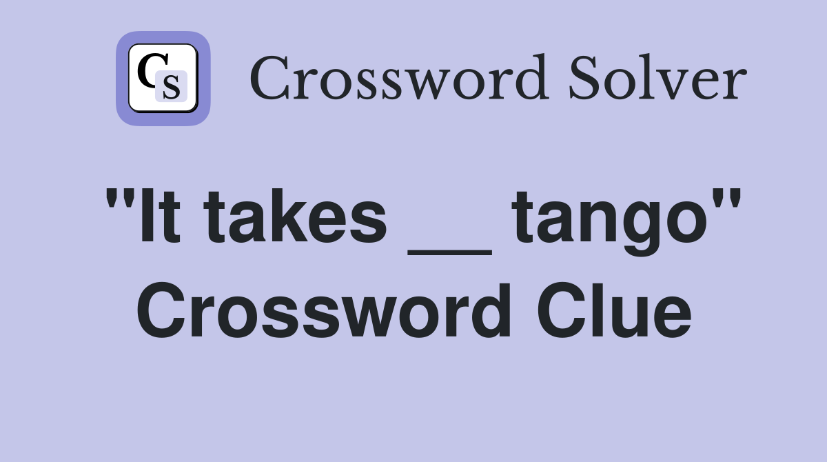 "It takes __ tango" Crossword Clue