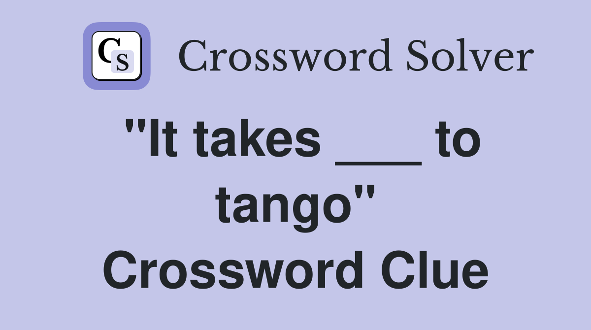 "It takes ___ to tango" Crossword Clue
