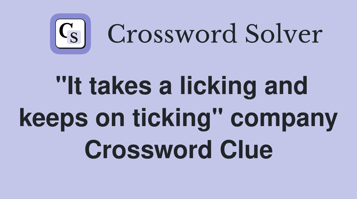 "It takes a licking and keeps on ticking" company Crossword Clue