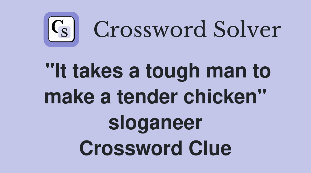 "It takes a tough man to make a tender chicken" sloganeer Crossword Clue