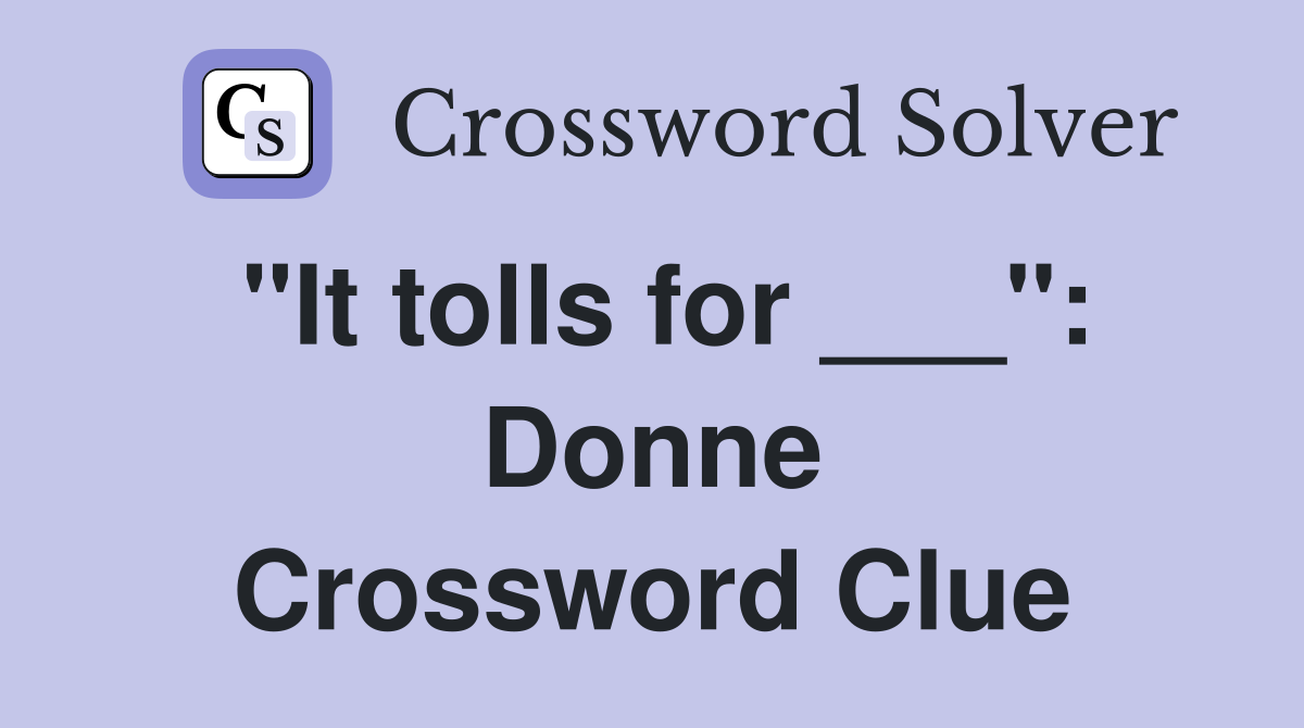 "It tolls for ___": Donne Crossword Clue