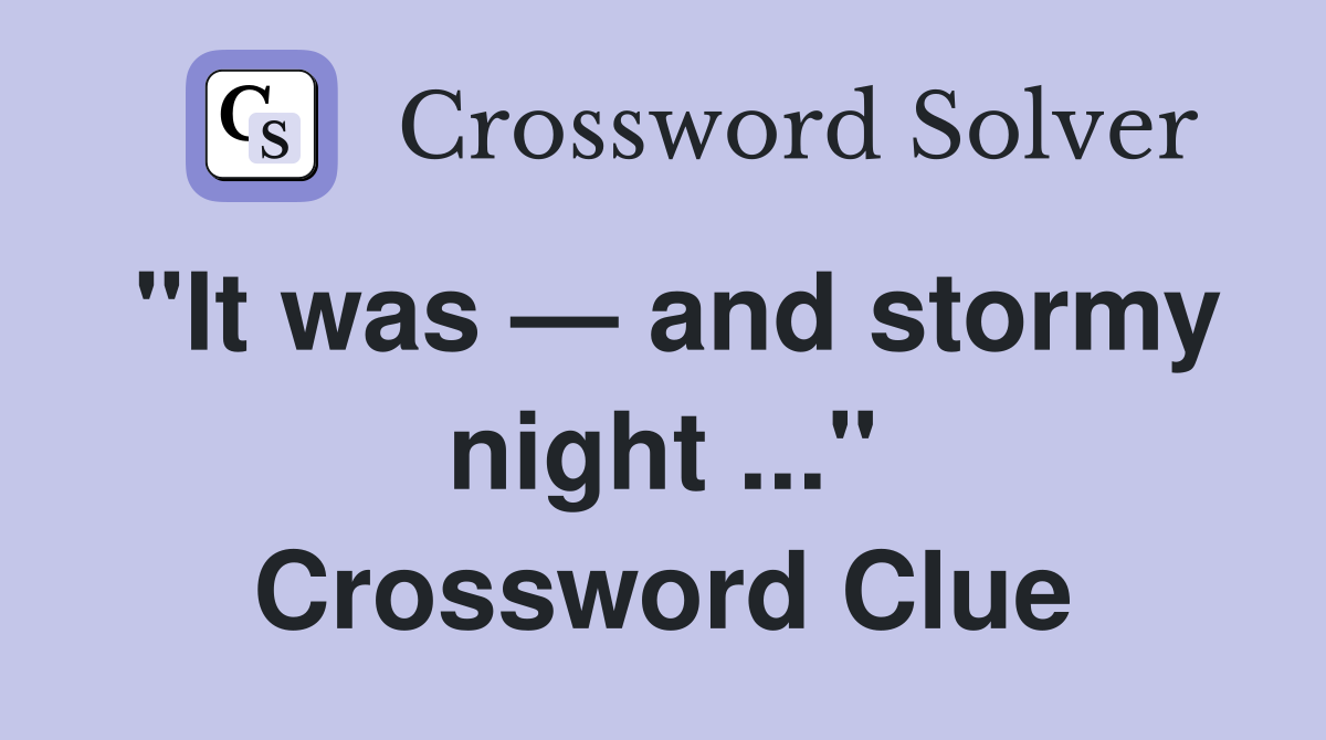 "It was — and stormy night ..." Crossword Clue