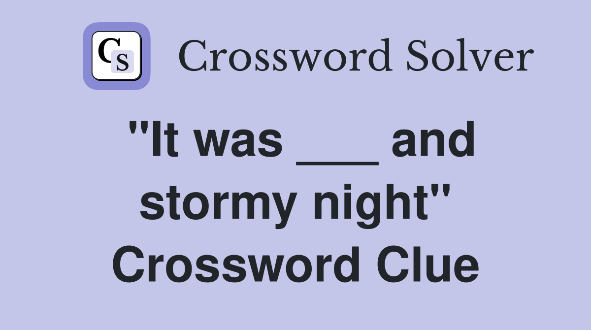"It was ___ and stormy night" Crossword Clue