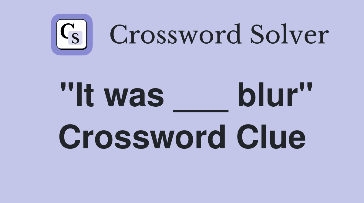 "It was ___ blur" Crossword Clue