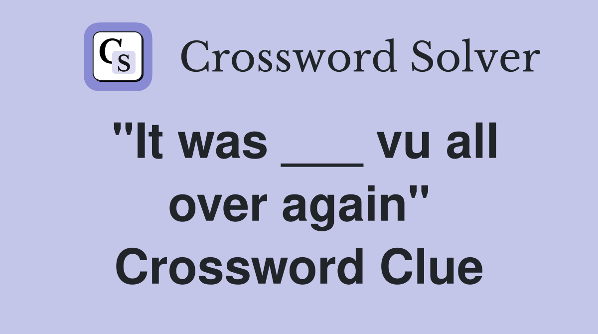 "It was ___ vu all over again" Crossword Clue