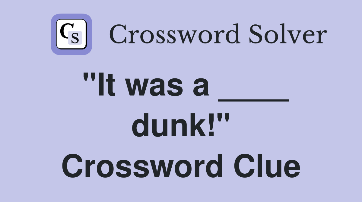 "It was a ____ dunk!" Crossword Clue
