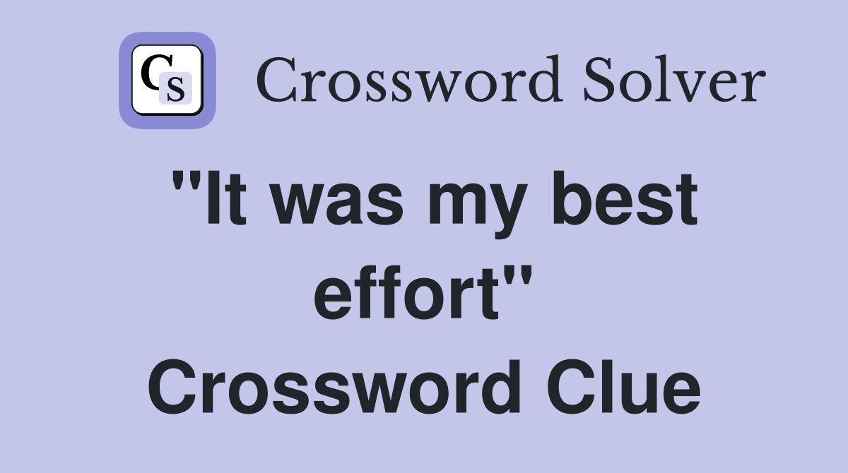 "It was my best effort" Crossword Clue