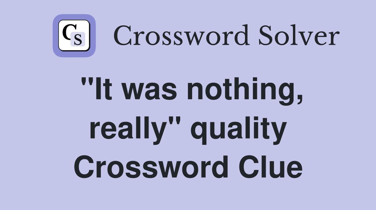 "It was nothing, really" quality Crossword Clue