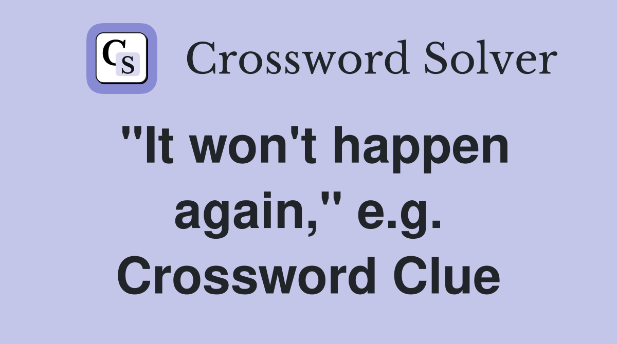 "It won't happen again," e.g. Crossword Clue