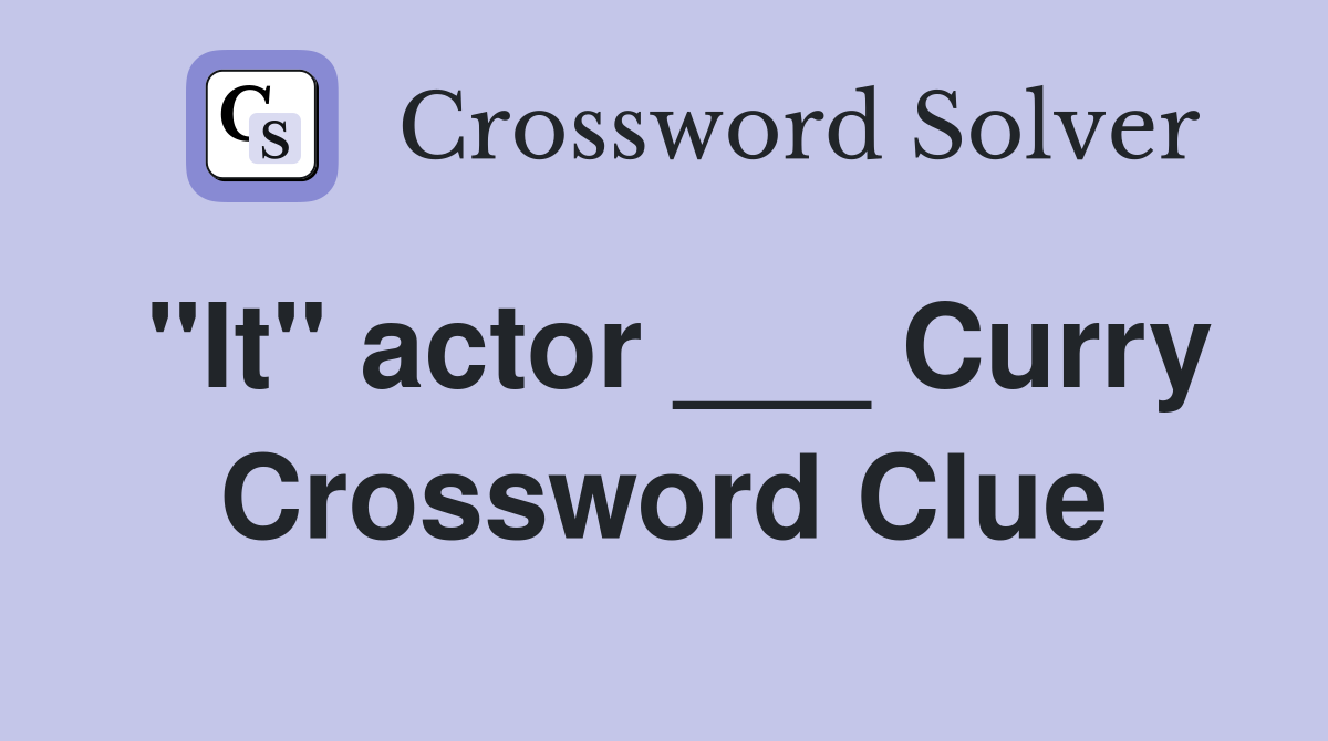 "It" actor ___ Curry Crossword Clue