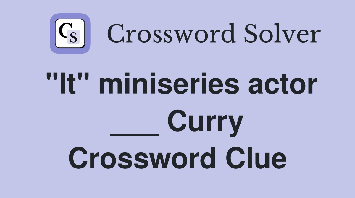 "It" miniseries actor ___ Curry Crossword Clue