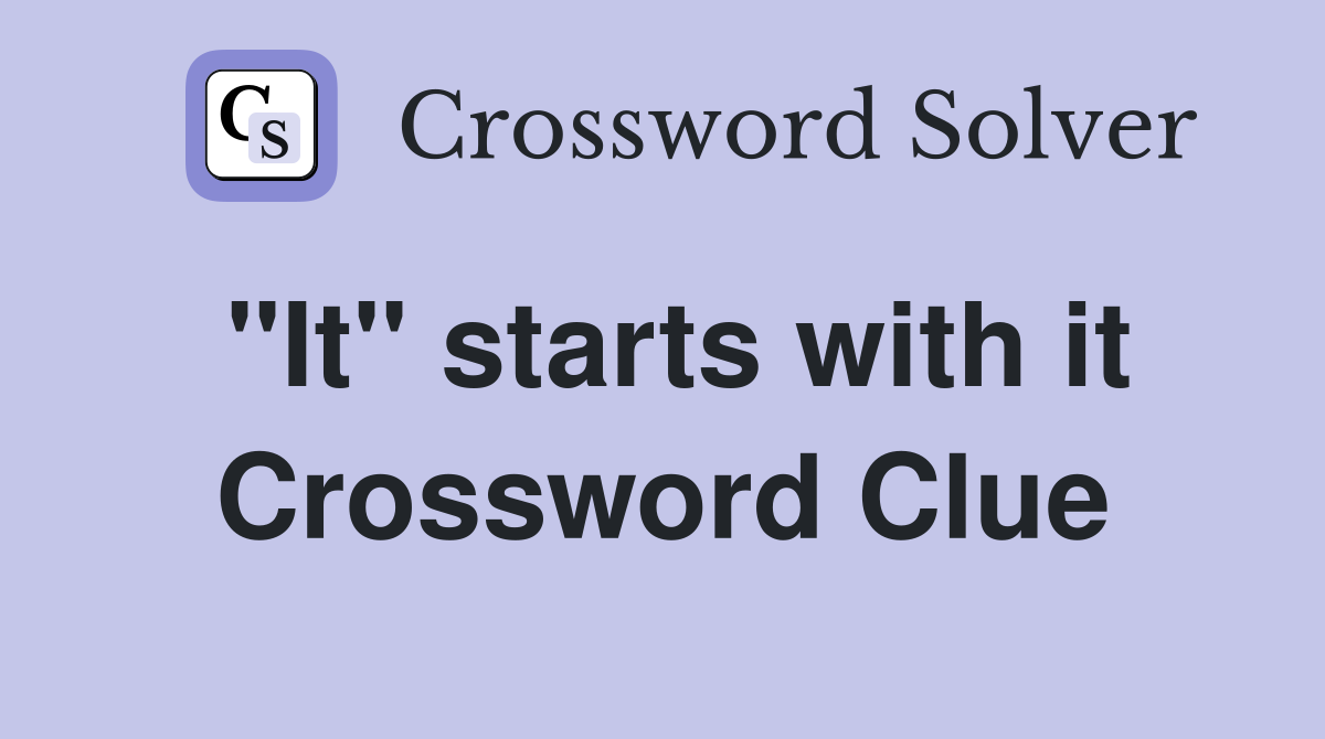 "It" starts with it Crossword Clue