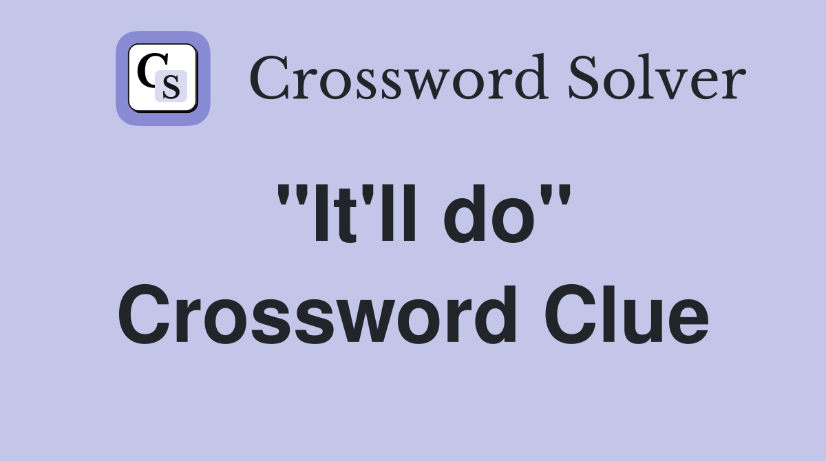 "It'll do" Crossword Clue