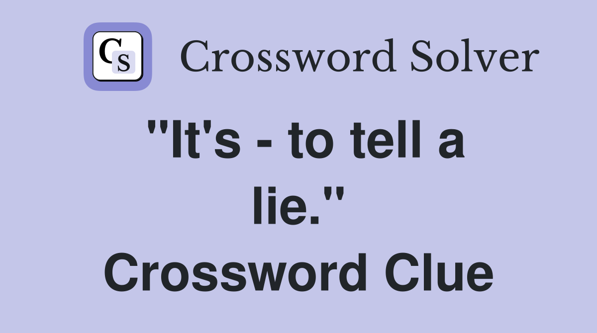 "It's - to tell a lie." Crossword Clue