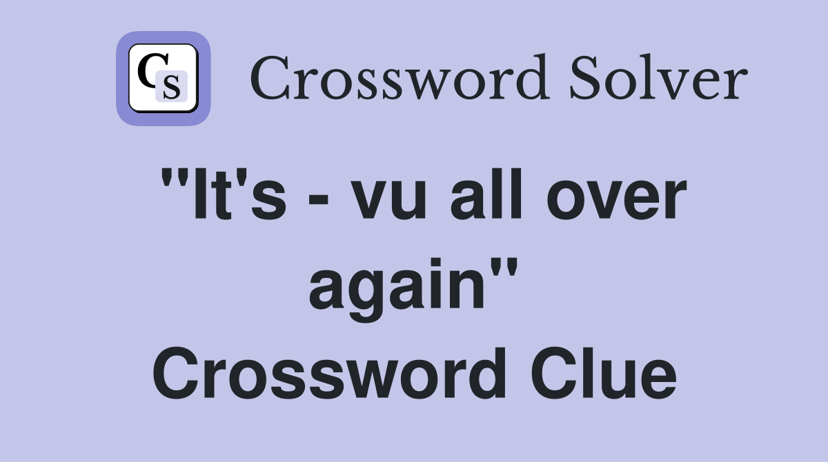 "It's - vu all over again" Crossword Clue
