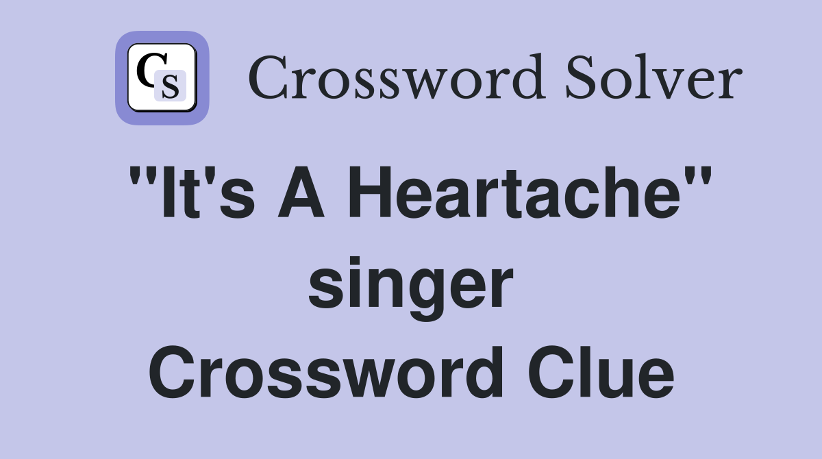 "It's A Heartache" singer Crossword Clue
