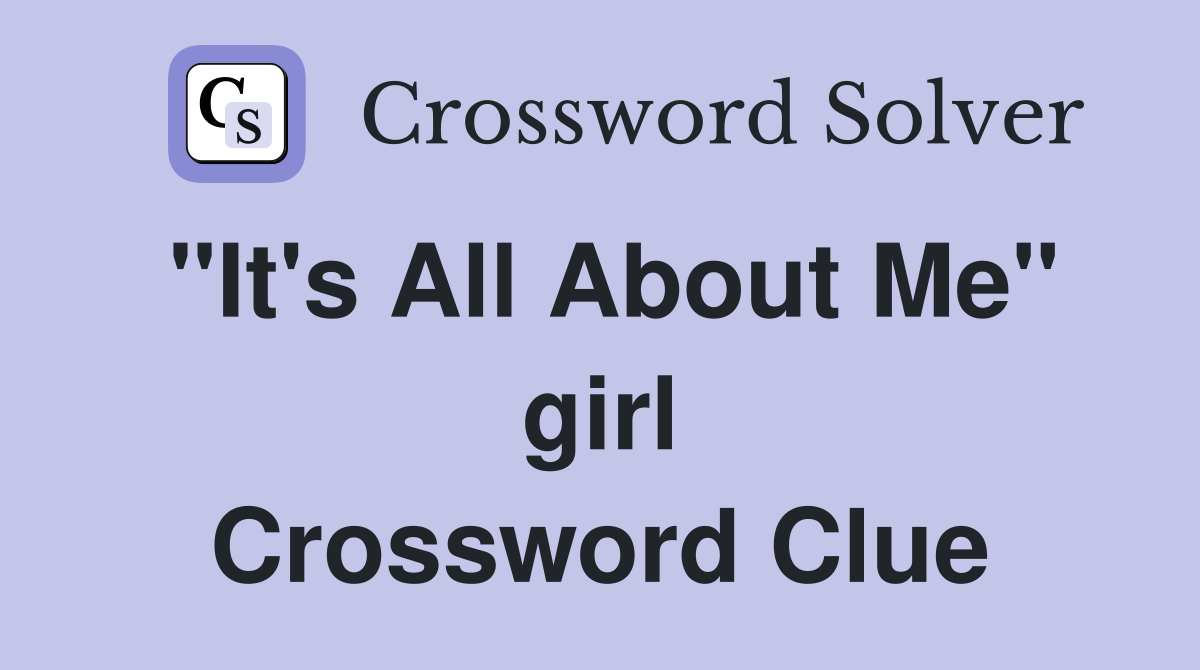 "It's All About Me" girl Crossword Clue