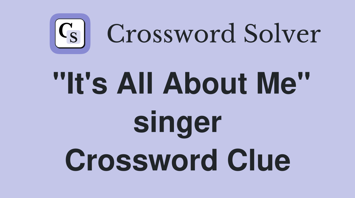 "It's All About Me" singer Crossword Clue