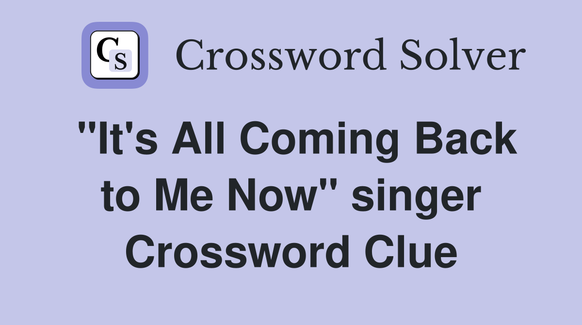 "It's All Coming Back to Me Now" singer Crossword Clue