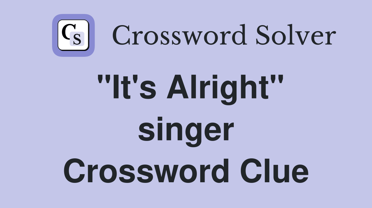 "It's Alright" singer Crossword Clue