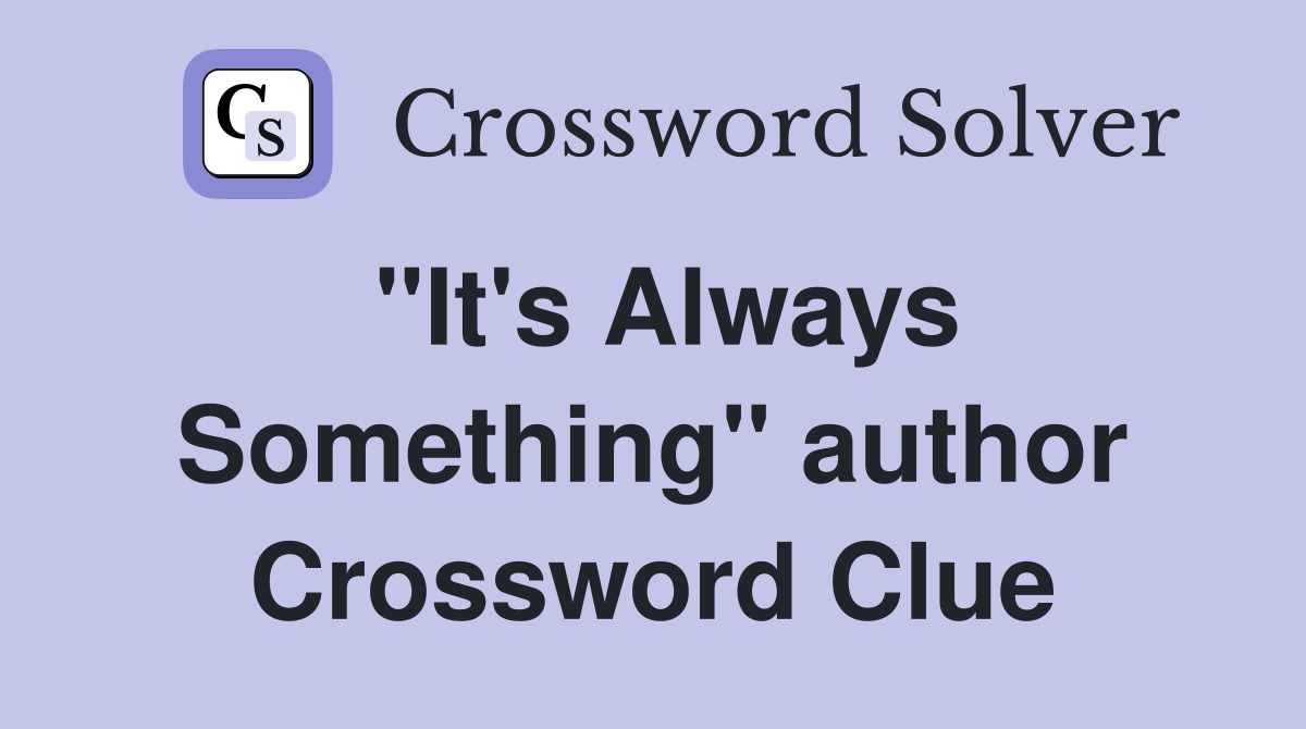 "It's Always Something" author Crossword Clue