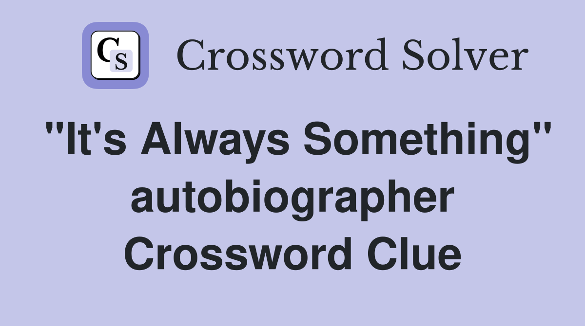 "It's Always Something" autobiographer Crossword Clue