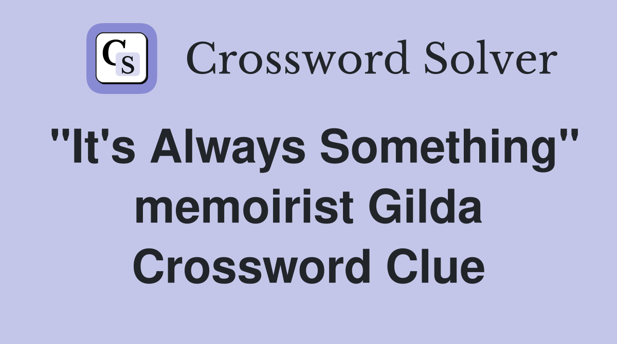 "It's Always Something" memoirist Gilda Crossword Clue