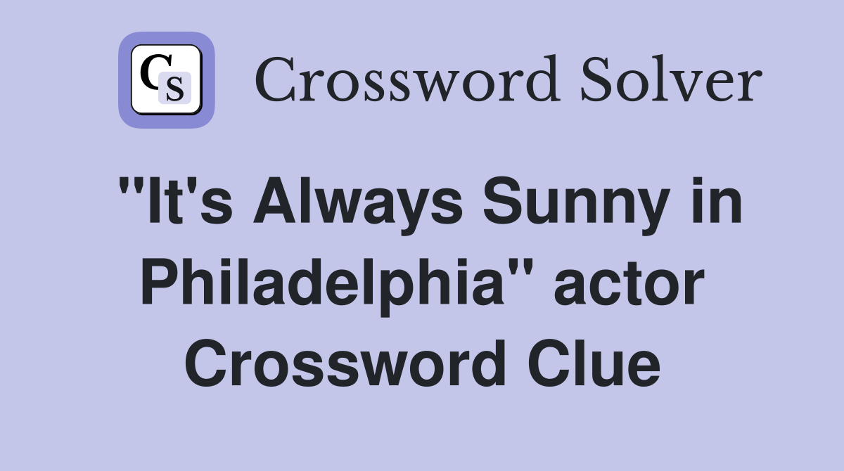 "It's Always Sunny in Philadelphia" actor Crossword Clue