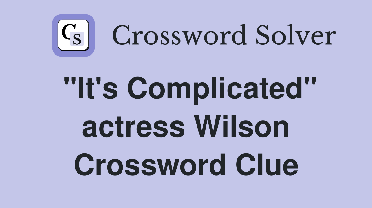 "It's Complicated" actress Wilson Crossword Clue