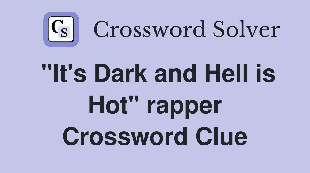 "It's Dark and Hell is Hot" rapper Crossword Clue