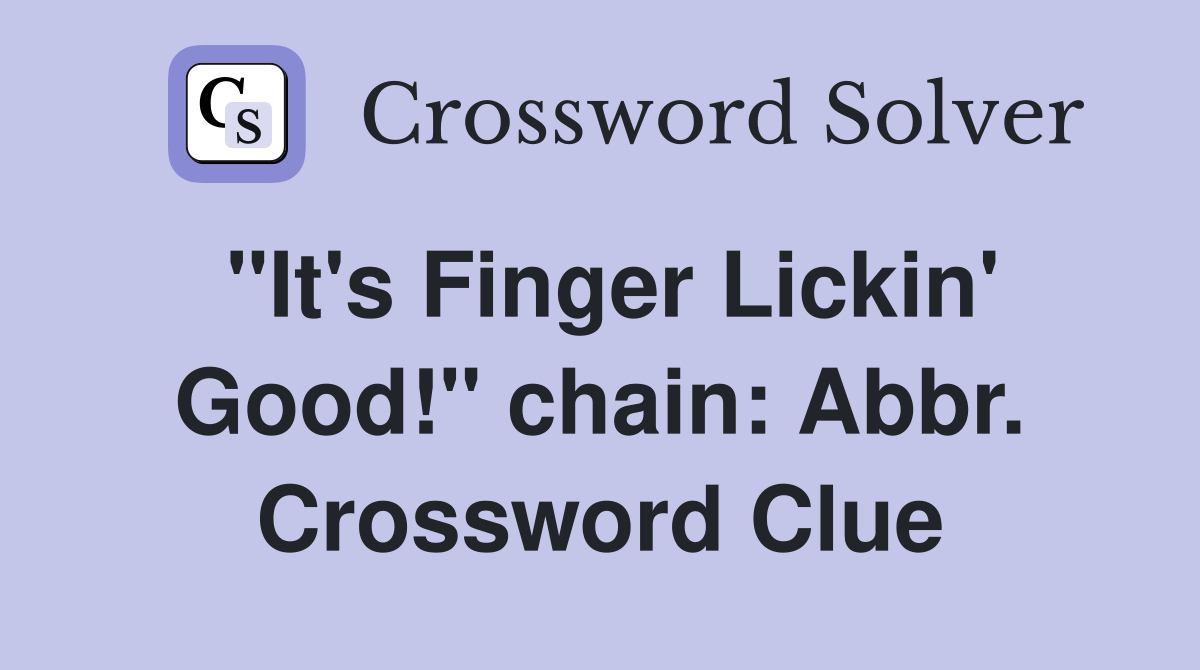 "It's Finger Lickin' Good!" chain: Abbr. Crossword Clue