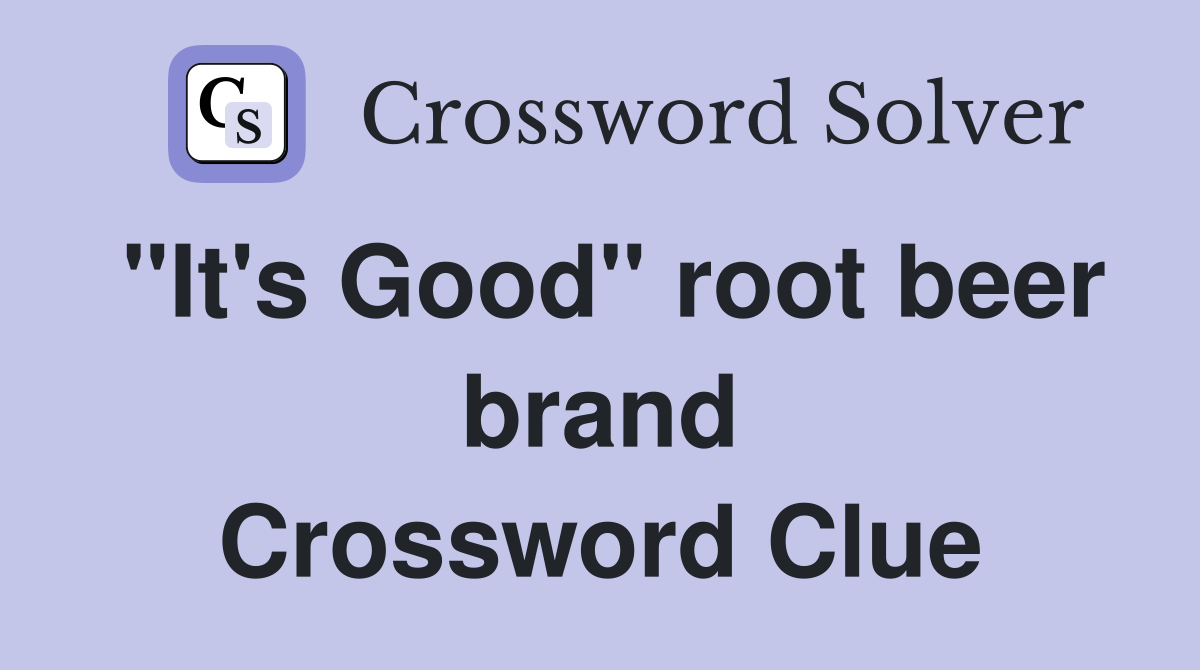 "It's Good" root beer brand Crossword Clue