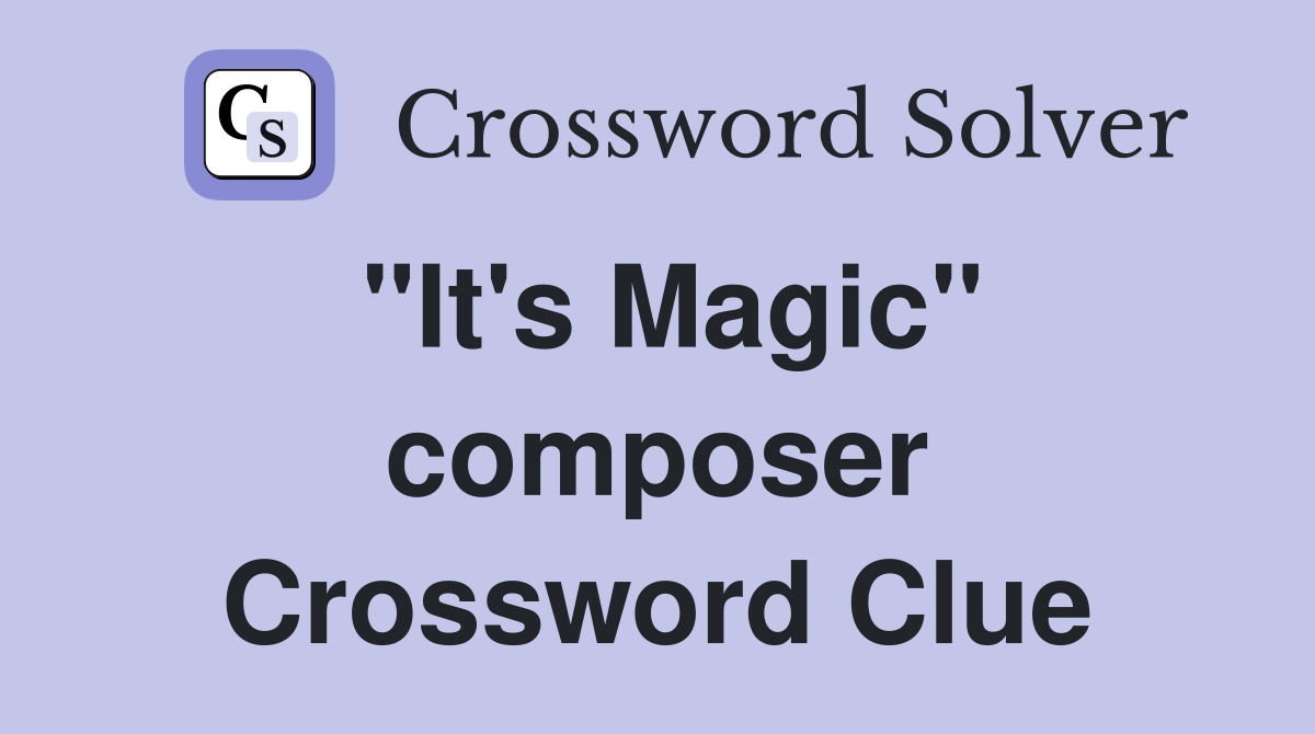 "It's Magic" composer Crossword Clue