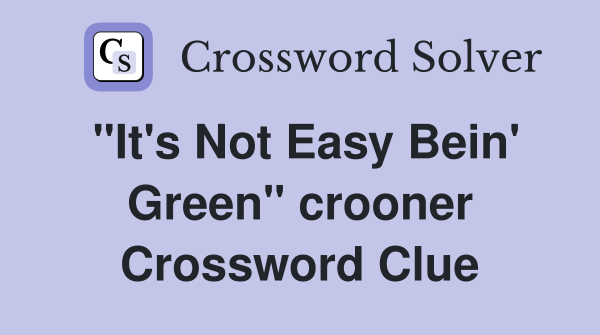 "It's Not Easy Bein' Green" crooner Crossword Clue