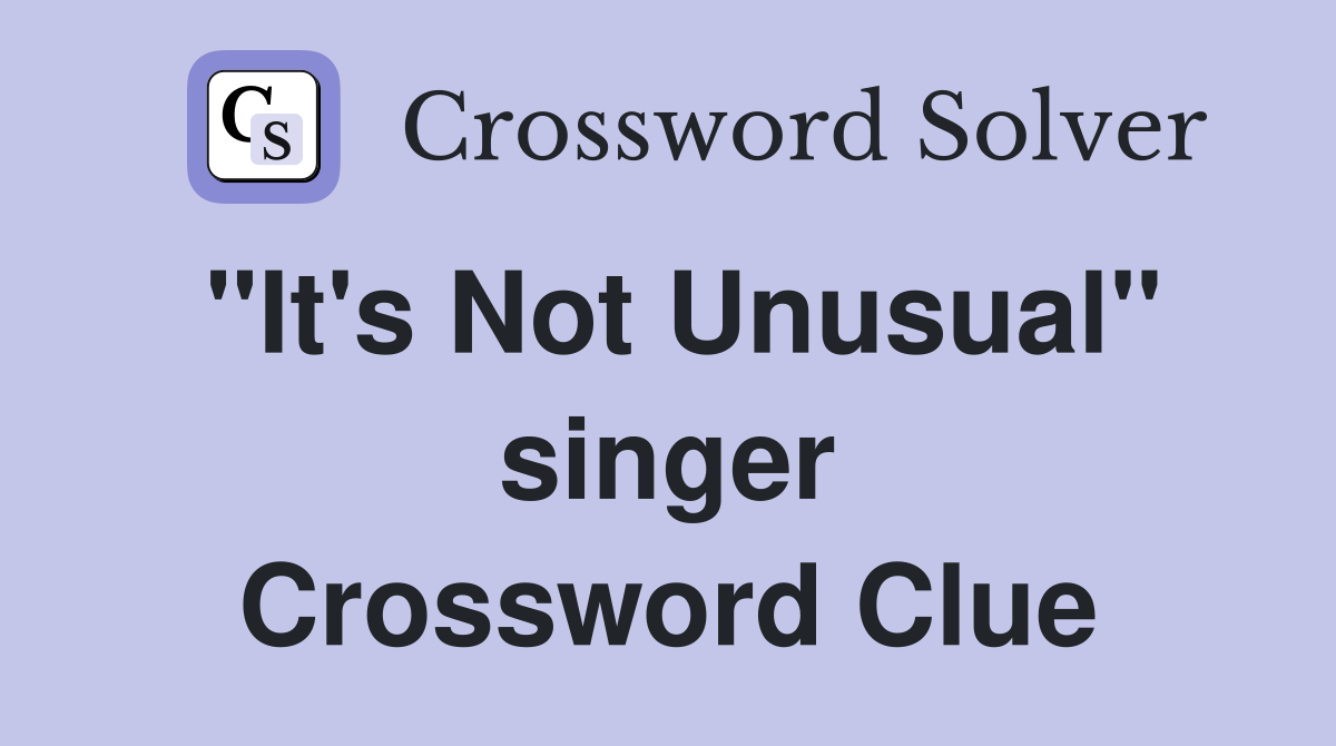 "It's Not Unusual" singer Crossword Clue