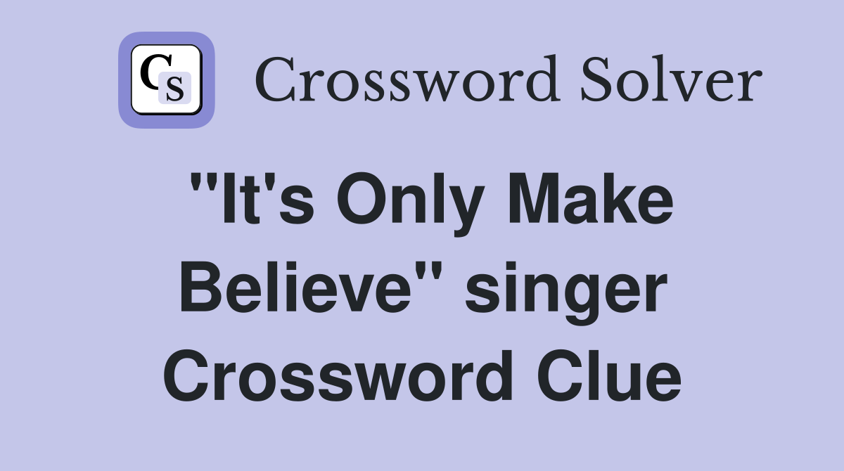 "It's Only Make Believe" singer Crossword Clue