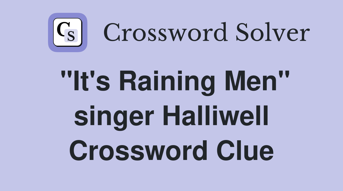 "It's Raining Men" singer Halliwell Crossword Clue