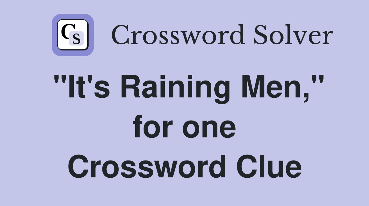 "It's Raining Men," for one Crossword Clue