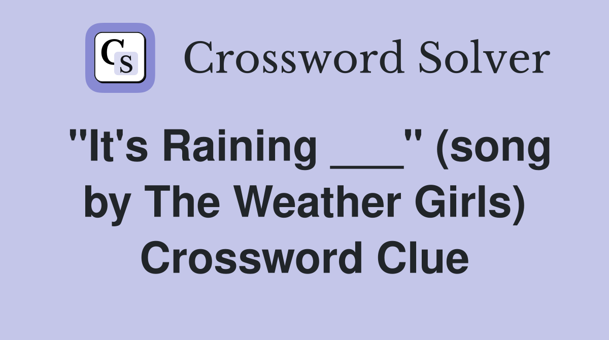 "It's Raining ___" (song by The Weather Girls) Crossword Clue