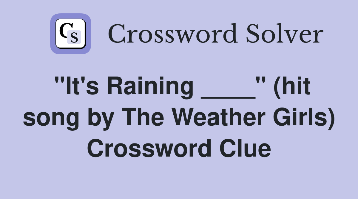 "It's Raining ____" (hit song by The Weather Girls) Crossword Clue