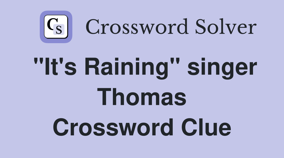 "It's Raining" singer Thomas Crossword Clue